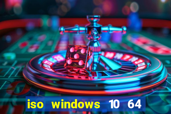 iso windows 10 64 bits download